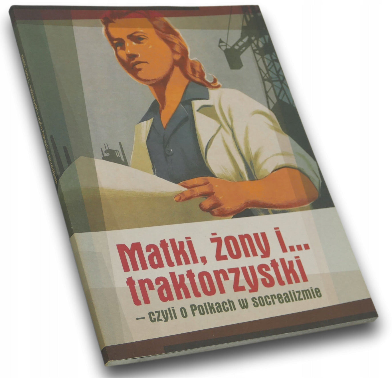 Matki, żony i... traktorzystki-czyli o Polkach w socrealizmie Aneta Garanty