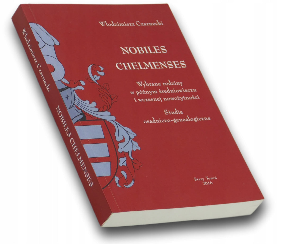 Włodzimierz Czarnecki Nobiles Chelmenses. Wybrane rodziny w późnym...