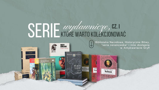 Serie historyczne i klasyczne, które warto kolekcjonować Cz. I: Biblioteka Narodowa, Historyczne Bitwy, "seria ceramowska" i inne dostępne w Antykwariacie Gryf