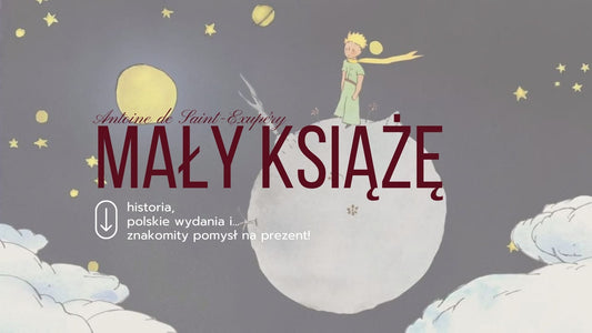„Mały Książę” - historia, polskie wydania i znakomity pomysł na prezent