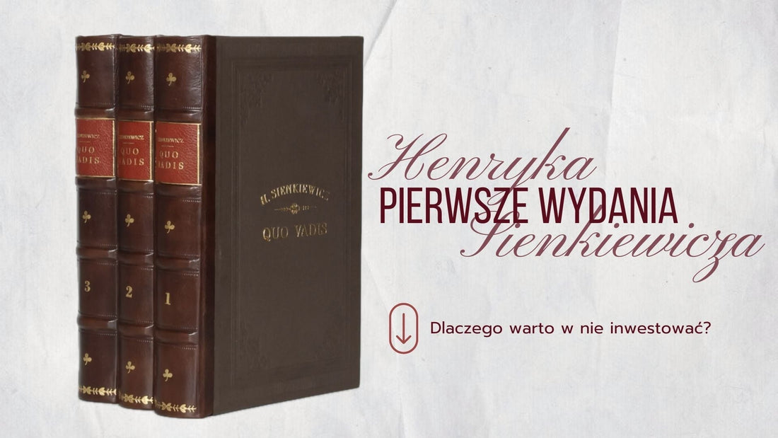 Pierwsze wydania Henryka Sienkiewicza. Dlaczego warto w nie inwestować?