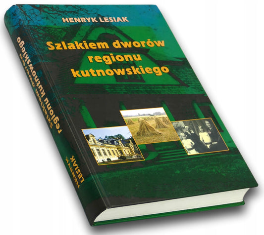 Szlakiem dworów regionu kutnowskiego Henryk Lesiak