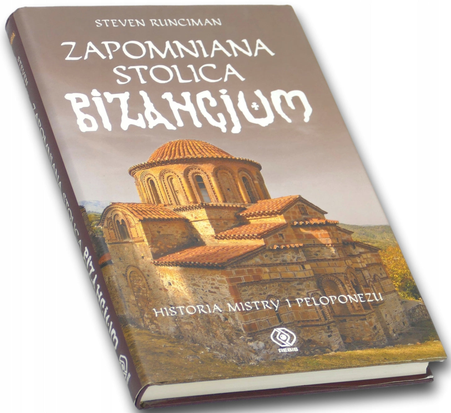 Zapomniana stolica Bizancjum. Historia Mistry i Peloponezu Steven Runciman