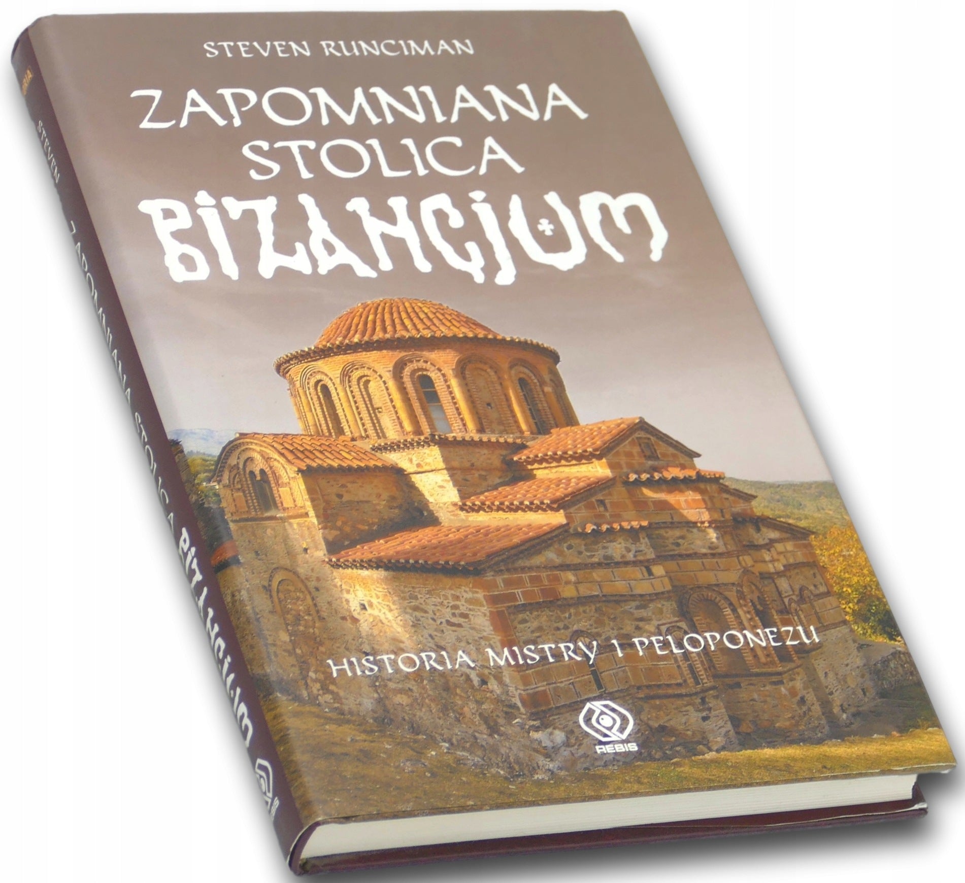 Zapomniana stolica Bizancjum. Historia Mistry i Peloponezu Steven Runciman