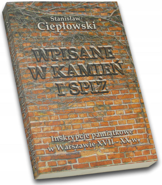 Wpisane w kamień i spiż Stanisław Ciepłowski [dedykacja autora]