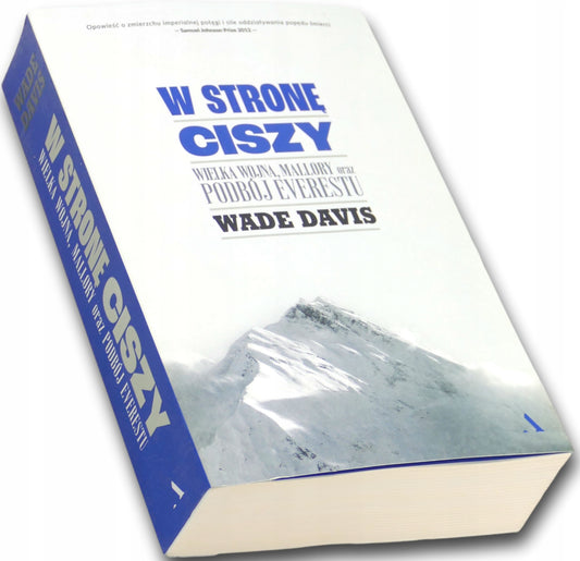 W stronę ciszy. Wielka wojna, Mallory oraz podbój Everestu Wade Davis
