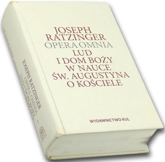 Opera Omnia. Lud i Dom Boży w nauce św. Augustyna o Kościele - J. Ratzinger