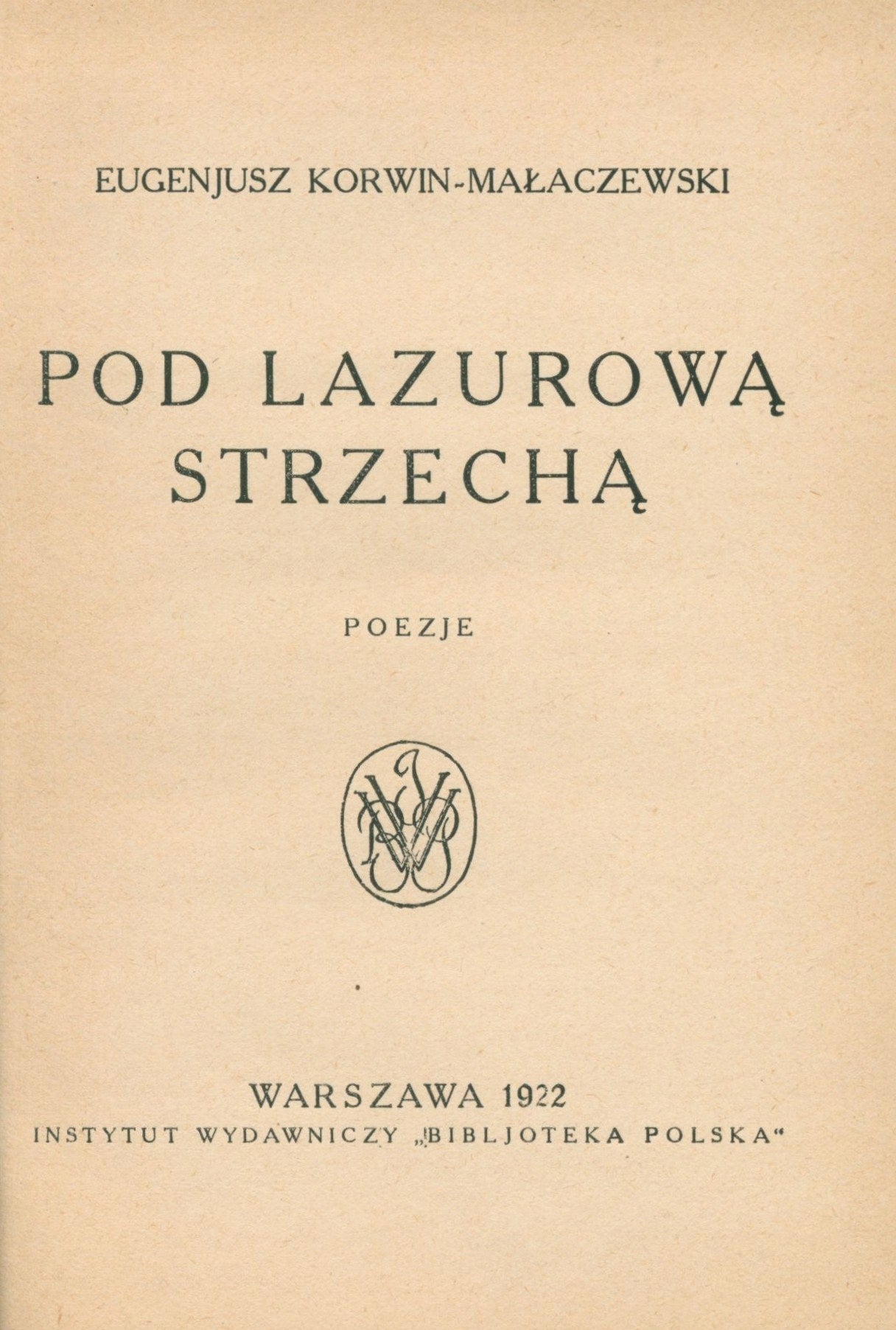 Pod lazurową strzechą, Małaczewski-Korwin Eugenjusz [Warszawa 1922]