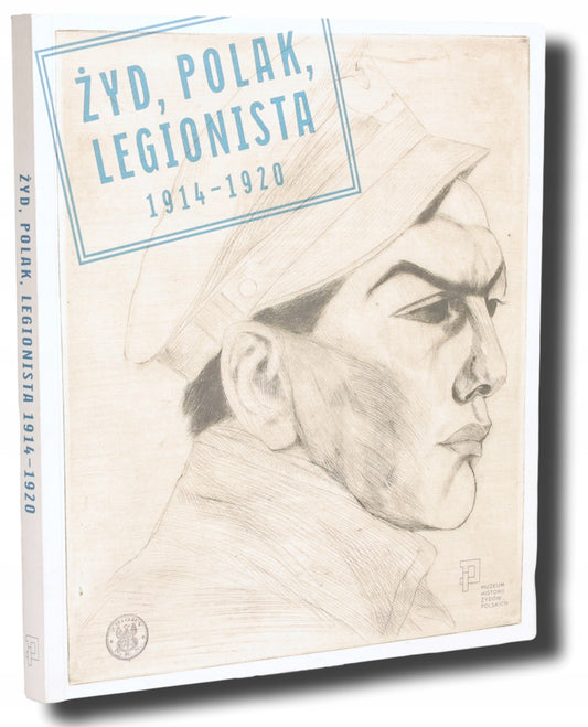 Żyd, Polak, Legionista: 1914 - 1920; red. Artur Tanikowski [Warszawa 2014]