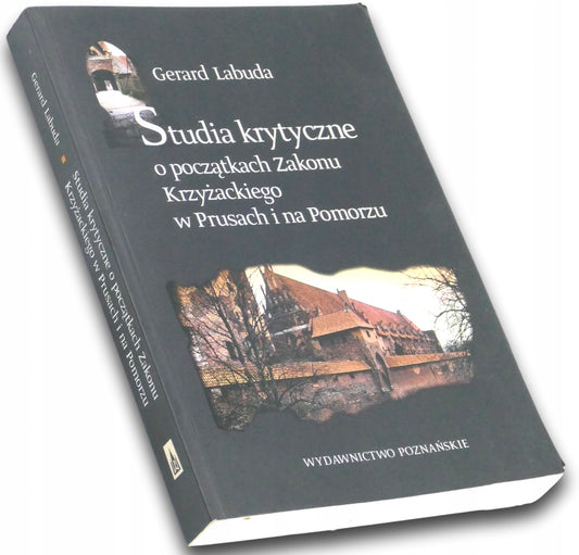 Studia krytyczne o początkach Zakonu Krzyżackiego Gerard Labuda