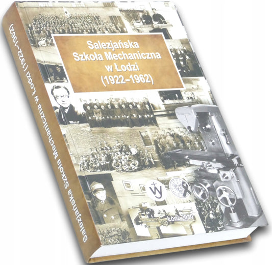 Salezjańska Szkoła Mechaniczna w Łodzi 1922-1962 - J. Wąsowicz, K. Kolasa