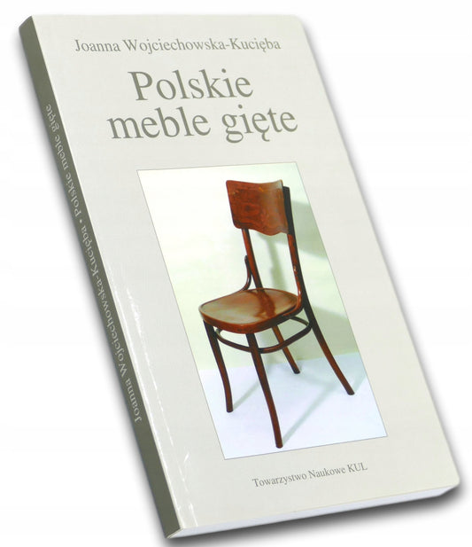 Polskie meble gięte Joanna Wojciechowska-Kucięba [Towarzystwo Naukowe KUL]
