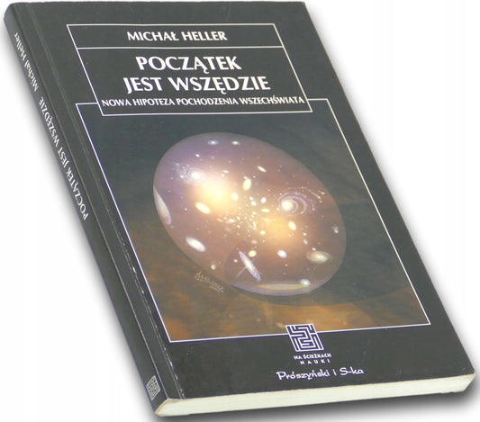 Początek jest wszędzie Nowa hipoteza pochodzenia Wszechświata Michał Heller