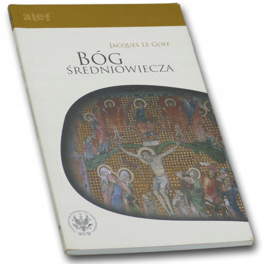 Bóg średniowiecza Rozmowy z Jean-Luc Pouthierem, Le Goff Jacques