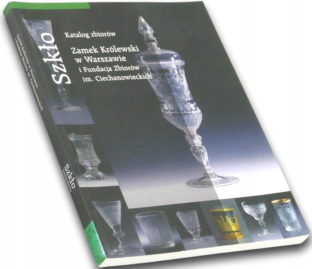 Szkło. Katalog zbiorów Zamek Królewski w Warszawie Anna Szkurłat [SZKŁO]