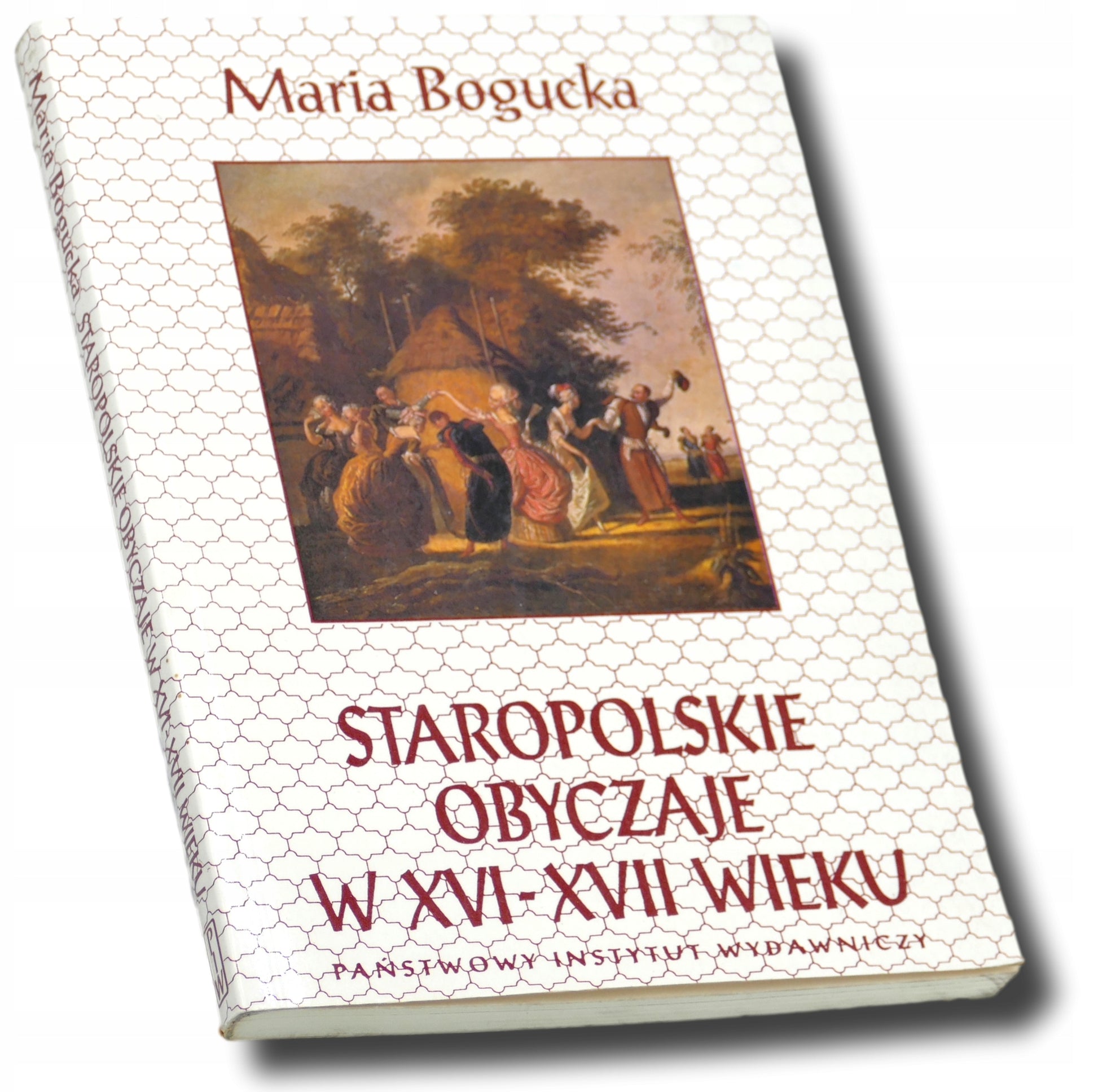 Staropolskie obyczaje w XVI-XVII wieku, Maria Bogucka