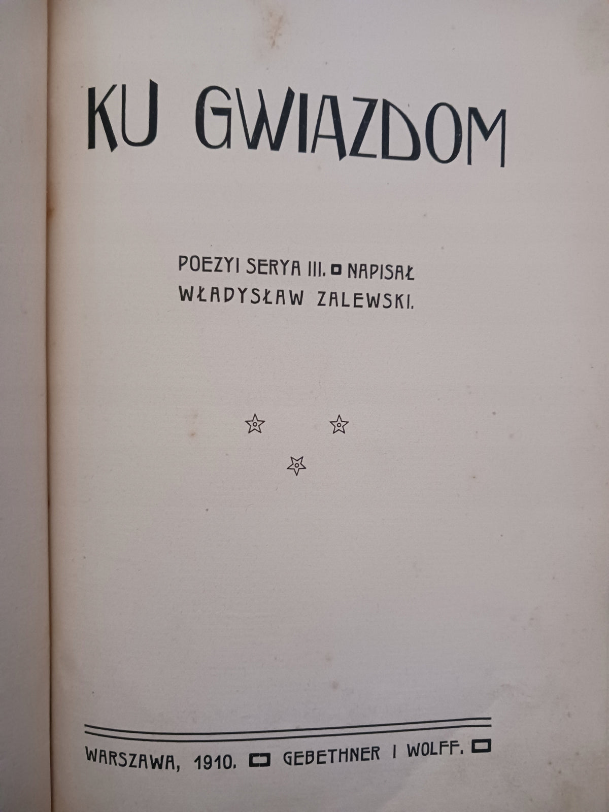 Ku gwiazdom. Poezyi seria III Władysław Zalewski [wydanie z roku 1910]