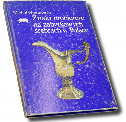 Znaki probiercze na zabytkowych srebrach w Polsce Michał Gradowski