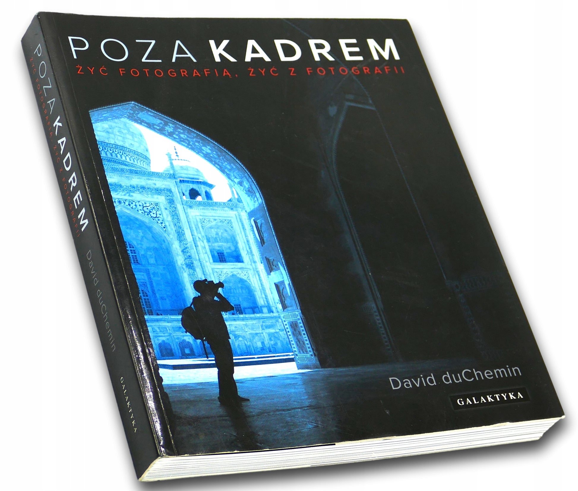 Poza kadrem. Żyć fotografią, żyć z fotografii David duChemin