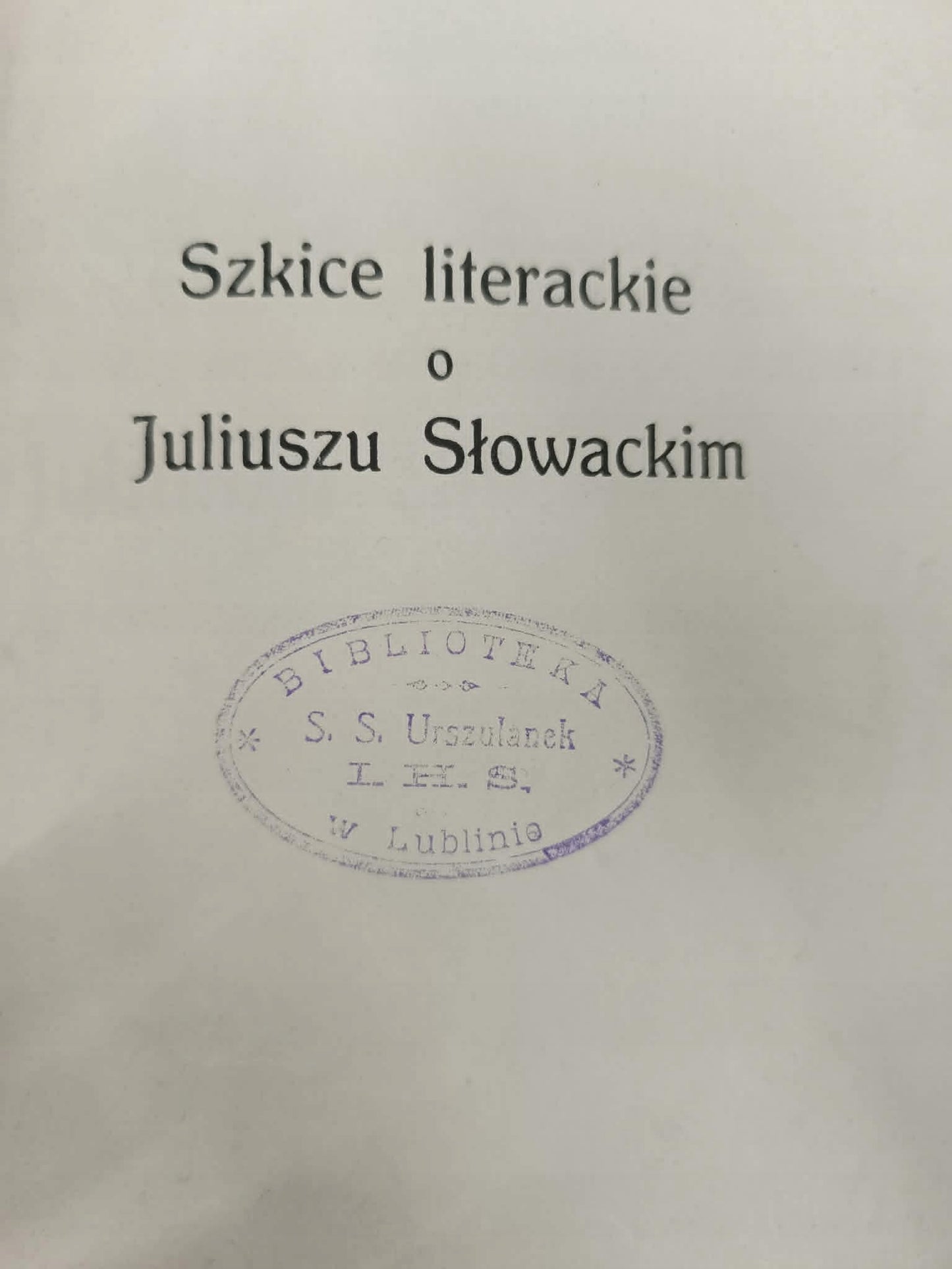 Szkice literackie o Juliuszu Słowackim, dr. Wiktor Hahn [1909]