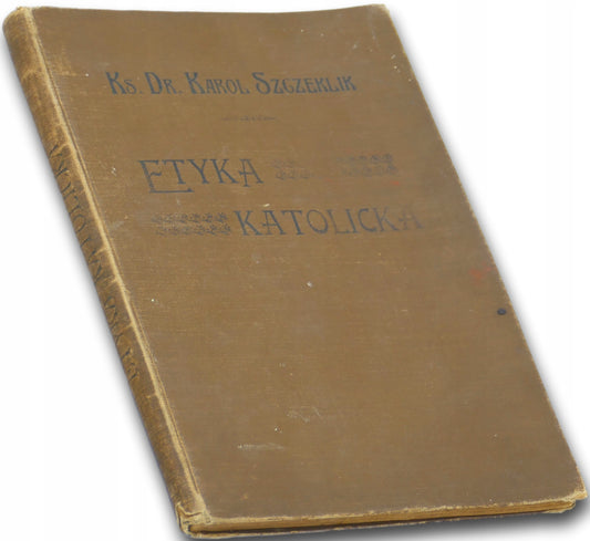 Etyka Katolicka, ks. dr. Karol Szczeklik [1907]
