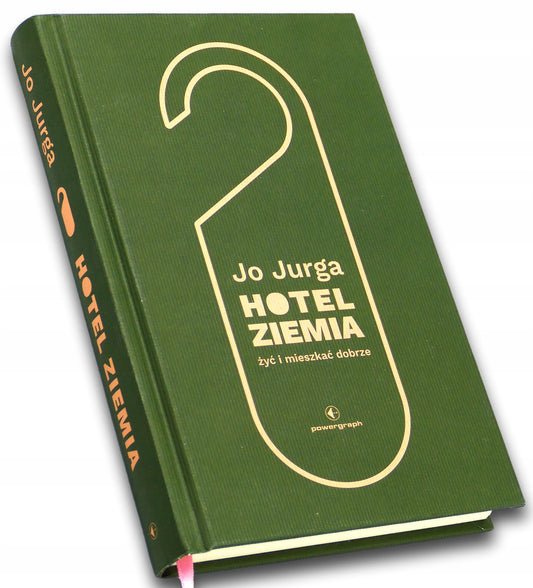 Hotel Ziemia. Żyć i mieszkać dobrze Joanna Jurga