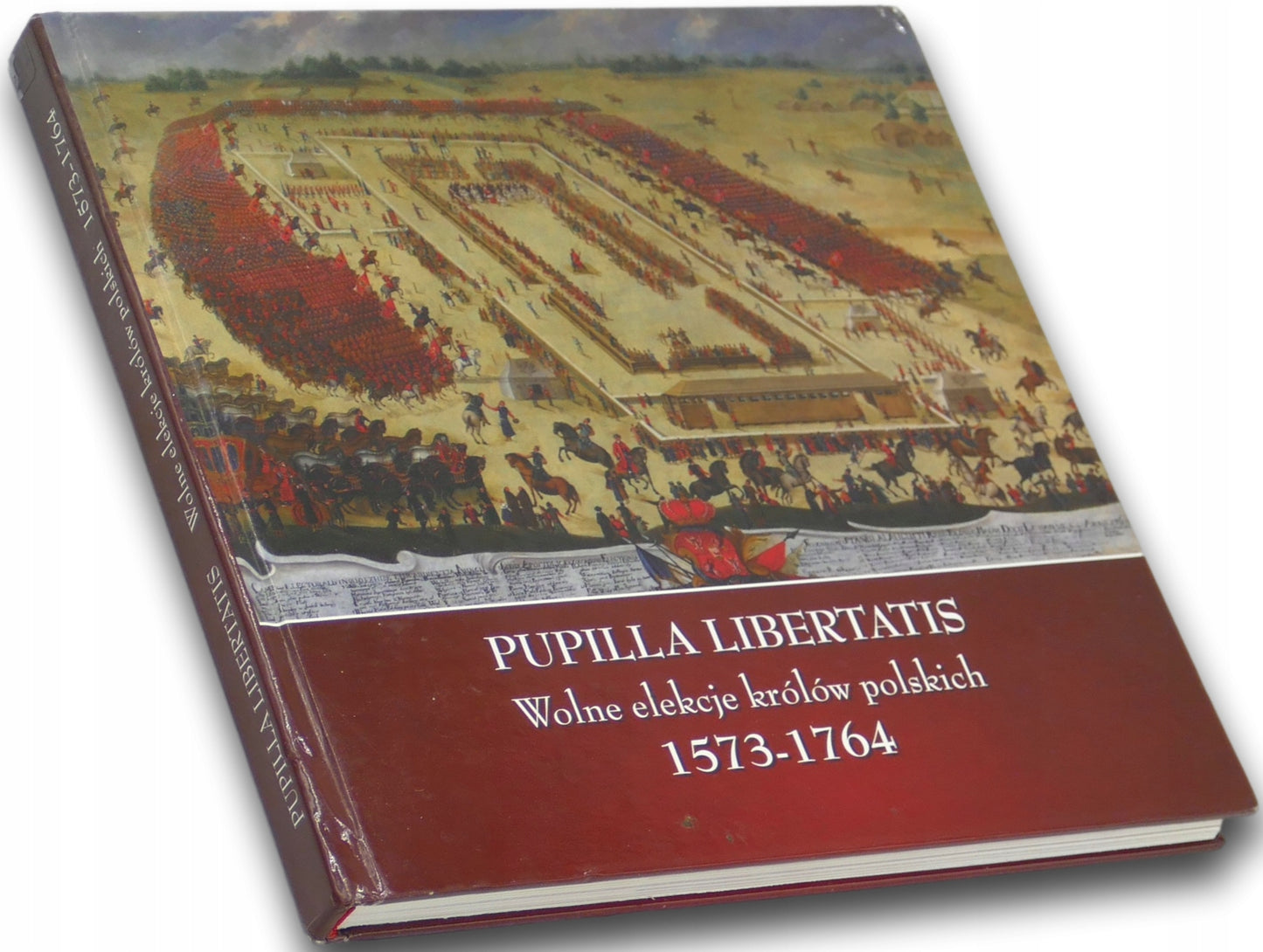Pupilla Libertatis Wolne elekcje królów polskich 1573-1764 Praca zbiorowa