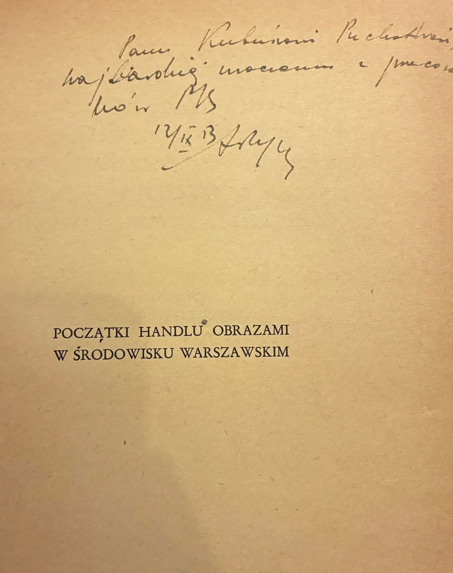 Początki handlu obrazami w środowisku Warszawskim Ryszkiewicz [Dedykacja]