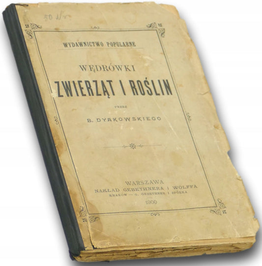 Wędrówki Zwierząt i Roślin, B. Dyakowski [Warszawa 1900]