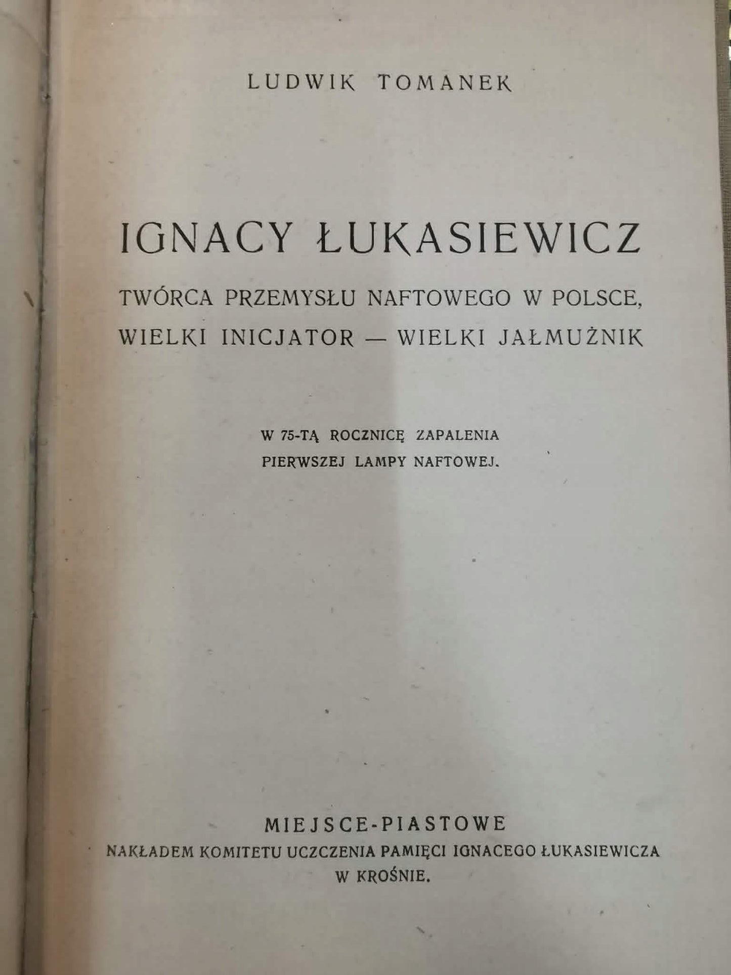 Ignacy Łukasiewicz. Twórca przemysłu naftowego, L. Tomanek [1928]
