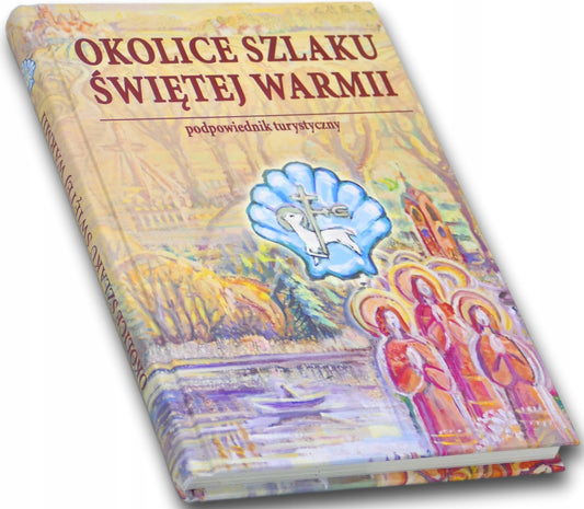 Okolice szlaku Świętej Warmii. Podpowiednik turyst. - Kisielew, Szalkiewicz