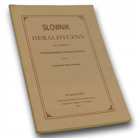 Słownik heraldyczny(pomocny w poszukiwaniach archeologicznych) Krzyżanowski