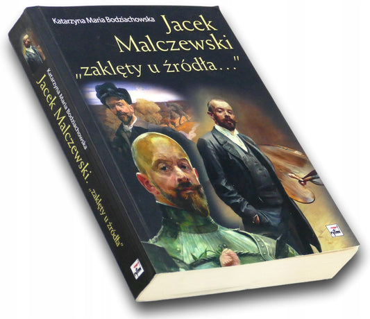 Jacek Malczewski "zaklęty u źródła..." Katarzyna Maria Bodziachowska