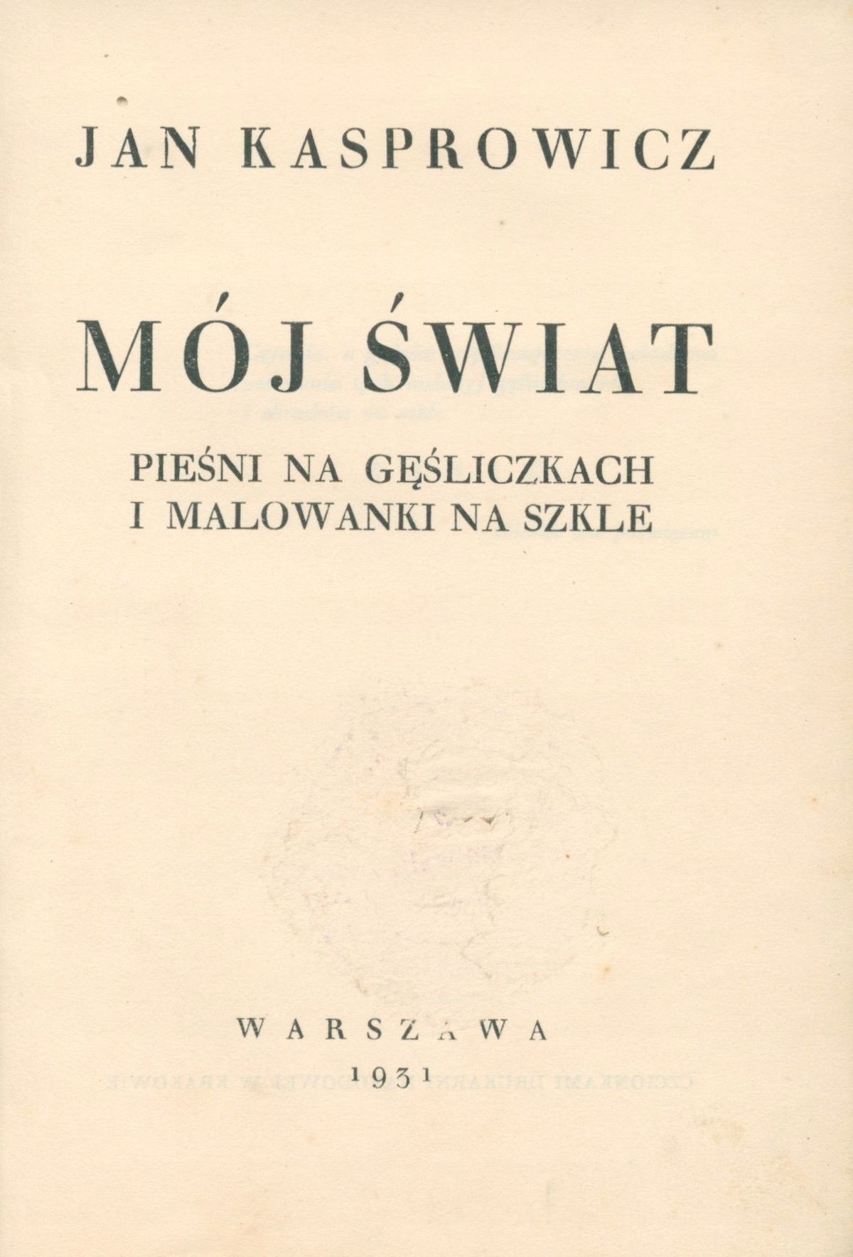 Mój świat. Pieśni na gęśliczkach i malowanki na szkle J. Kasprowicz [1931]