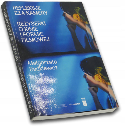 Refleksje zza kamery. Reżyserki o kinie i formie... - Małgorzata Radkiewicz