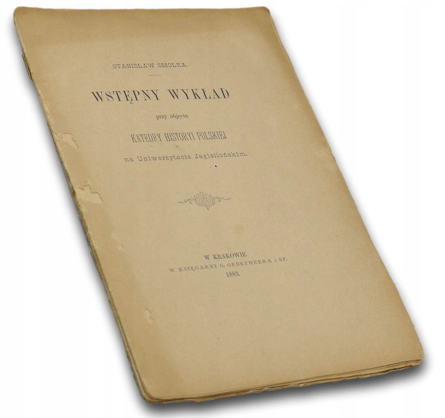 Wstępny wykład przy objęciu Katedry Historyi Polskiej - S. Smolka [1883 r.]
