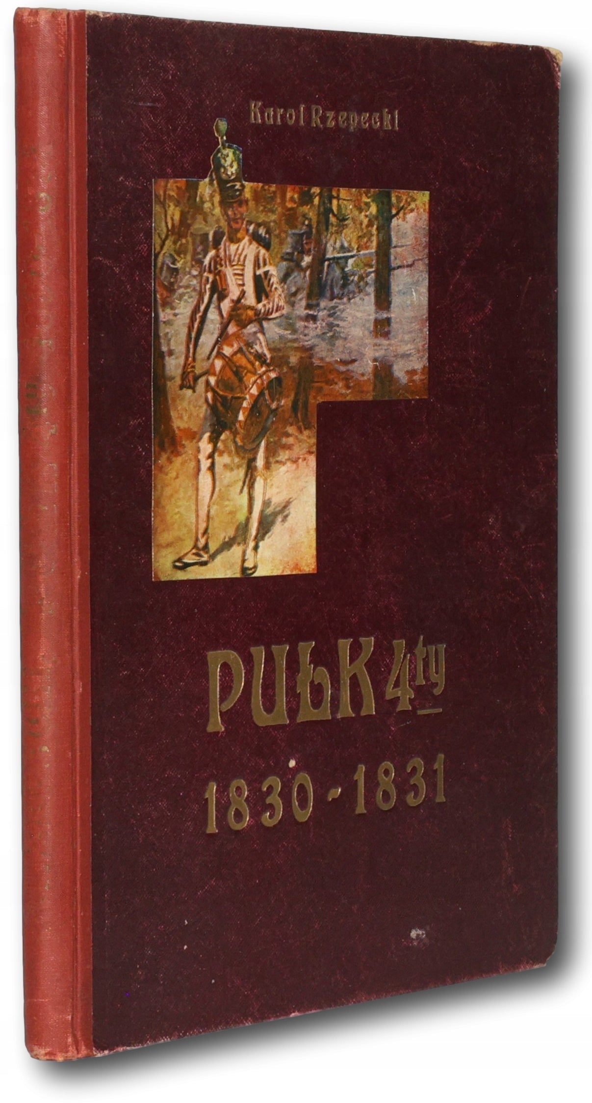 Pułk Czwarty: szkic historyczny 1830 - 1831, Karol Rzepecki