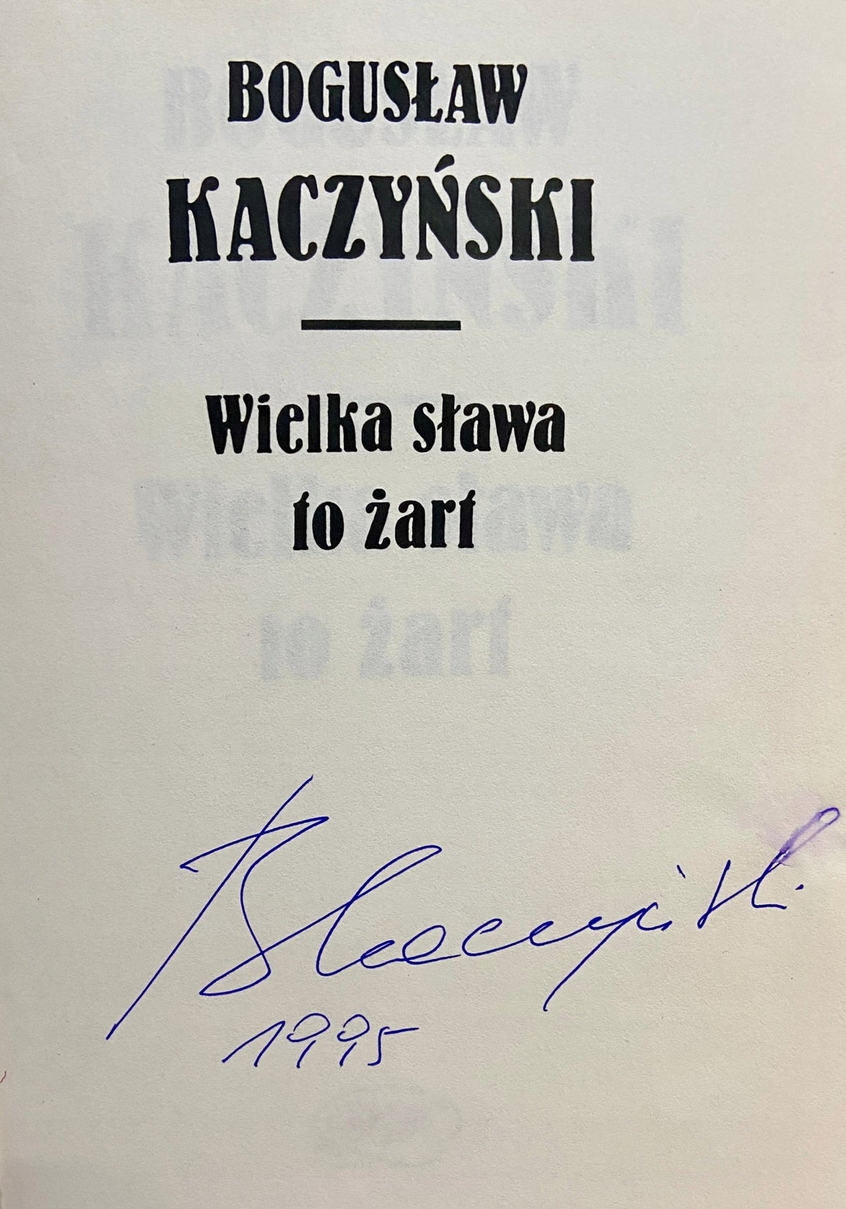 Bogusław Kaczyński Wielka sława to żart [autograf]