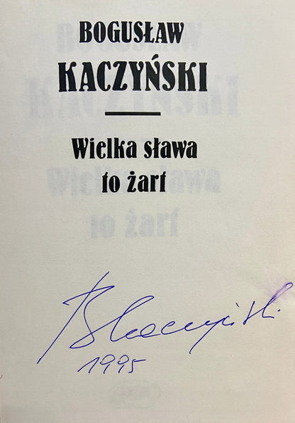 Bogusław Kaczyński Wielka sława to żart [autograf]
