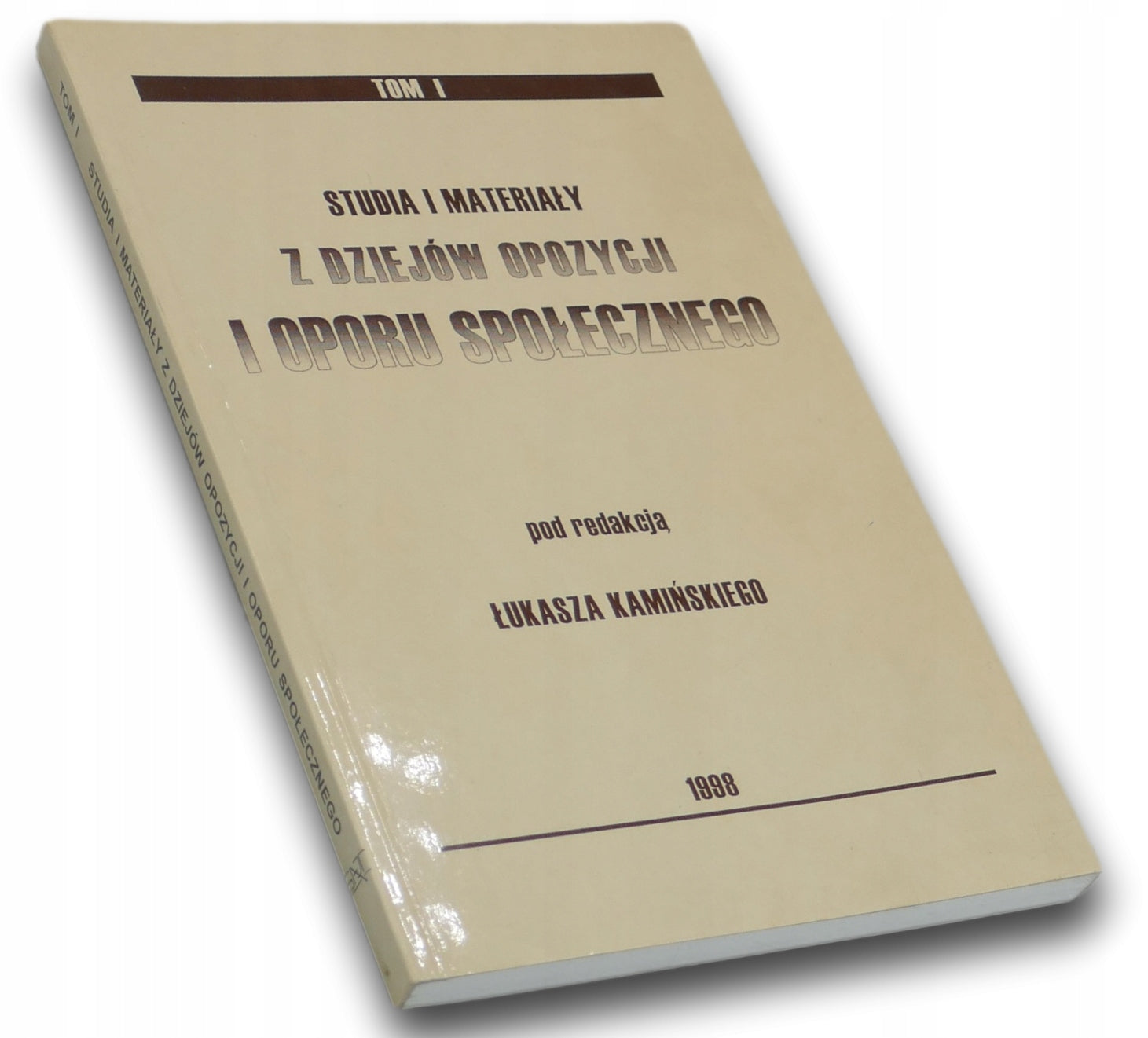 Studia i materiały z dziejów opozycji i oporu społecznego Tom I