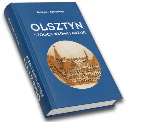 Olsztyn. Stolica Warmii i Mazur Stanisław Achremczyk