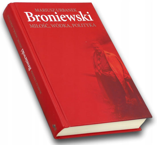 Broniewski. Miłość, wódka, polityka Mariusz Urbanek