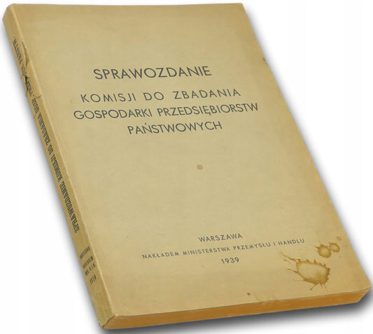 Sprawozdanie komisji do zbadania gospodarki przedsiębiorstw państw. [1939]