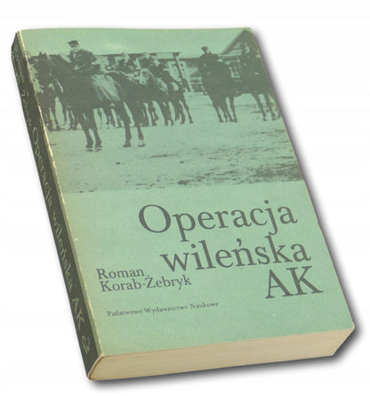 Radosław Korab-Żebryk Operacja wileńska AK [dedykacja odautorska]