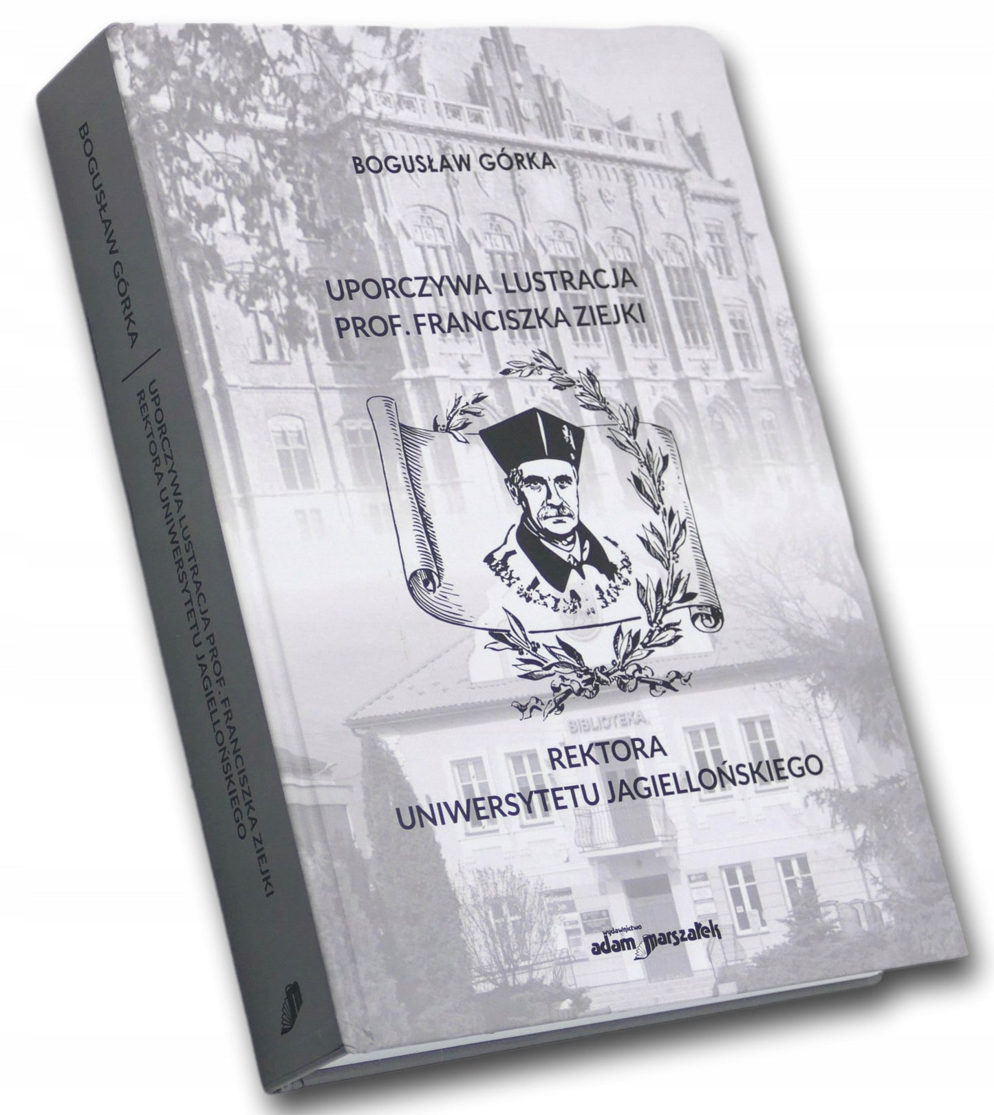 Uporczywa lustracja prof. Franciszka Ziejki Rektora UJ Bogusław Górka