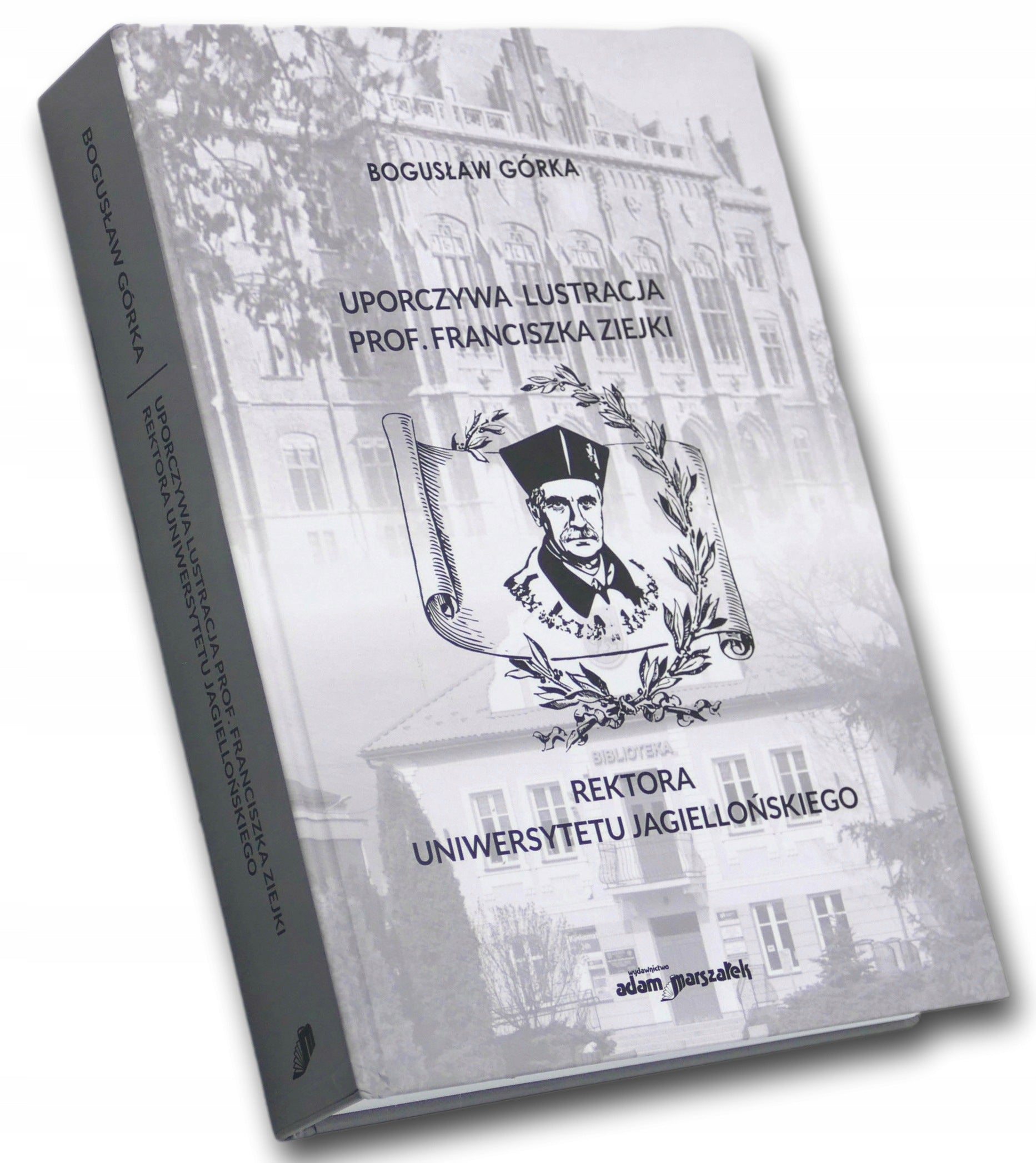 Uporczywa lustracja prof. Franciszka Ziejki Rektora UJ Bogusław Górka