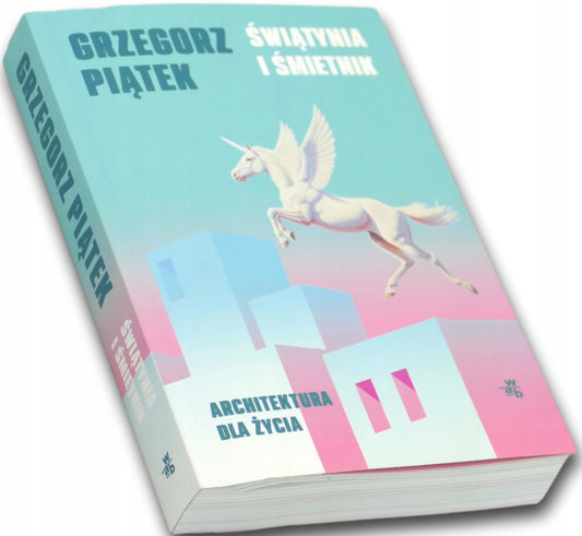 Świątynia i śmietnik. Architektura dla życia Grzegorz Piątek