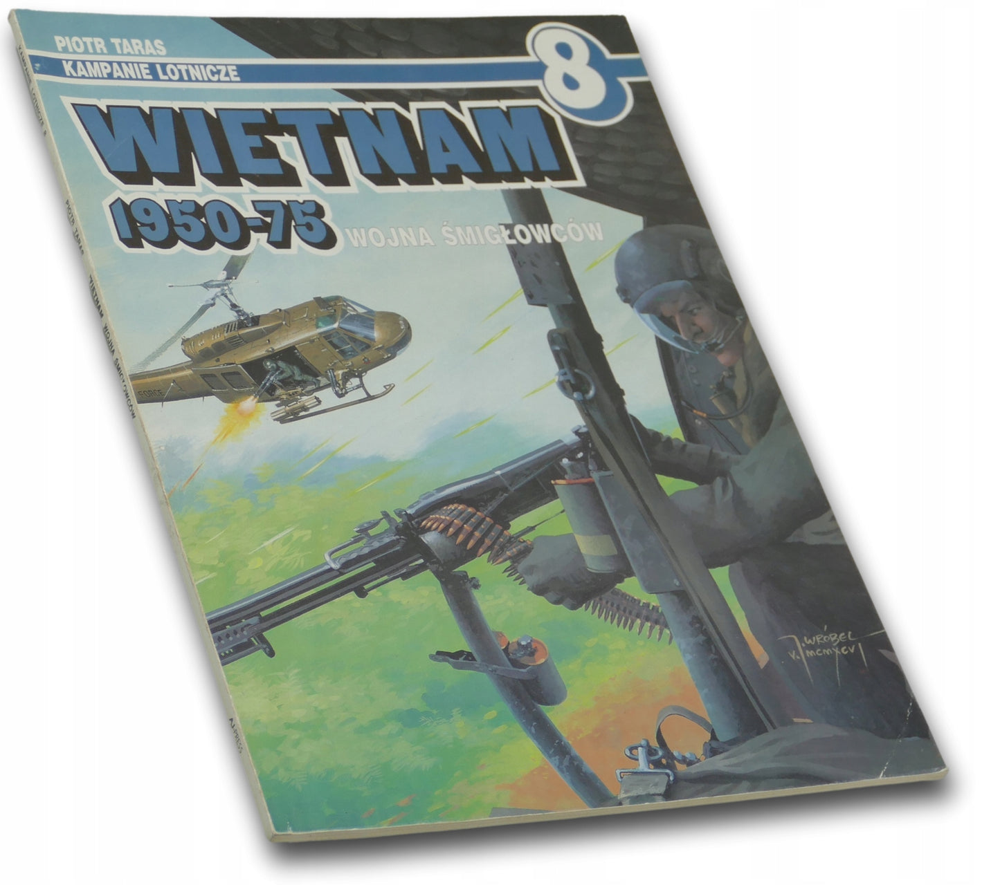 Kampanie lotnicze Wietnam 1950-75 Wojna smigłowców Piotr Taras