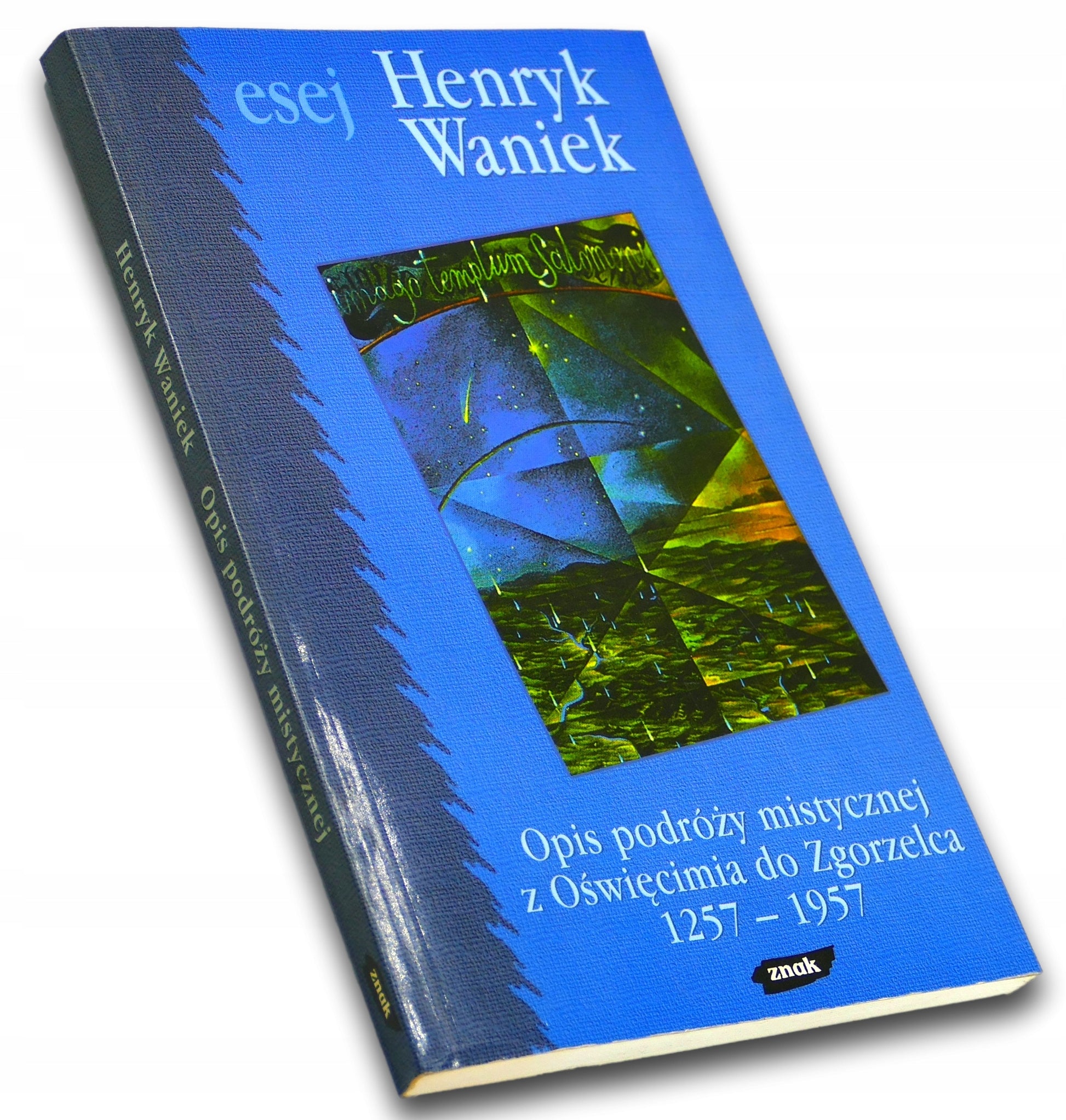 OPIS PODRÓŻY MISTYCZNEJ Z OŚWIĘCIMIA DO ZGORZELCA 1257-1957, H. Waniek