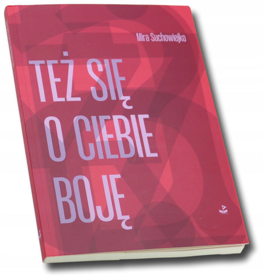 Też się o ciebie boję Mira Suchowiejko